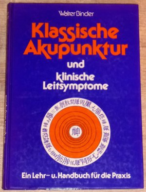 Klassische Akupunktur und Klinische Leitsymptome. Ein Lehr- und Handbuch für die Praxis.