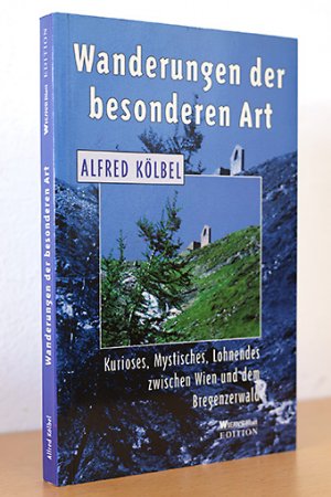 gebrauchtes Buch – Alfred Kölbel – Wanderungen der besonderen Art. Kurioses, Mystisches, Lohnendes zwischen Wien und Bregenzerwald