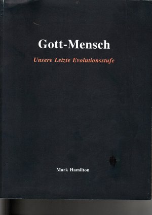 Gott-Mensch. Unsere letzte Evolutionsstufe