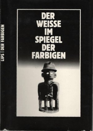 gebrauchtes Buch – Julius Lips – Der Weisse im Spiegel des Farbigen gebrauchtes Buch – Julius Lips – Der Weisse im Spiegel des Farbigen