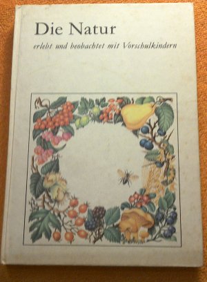 gebrauchtes Buch – Studienrat Dr.paed. Marga Arndt – Die Natur erlebt und beobachtet mit Vorschulkindern