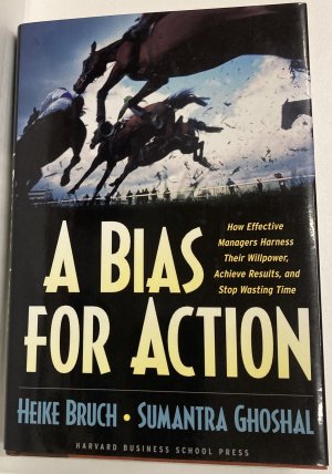 A Bias for Action: How Effective Managers Harness Their Willpower, Achieve Results, and Stop Wasting Time [Erstausgabe, Widmung & Signatur vom Autor, […]