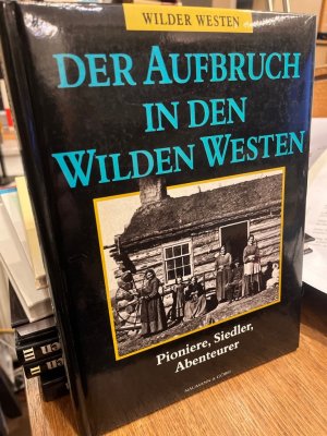 gebrauchtes Buch – O`Neil, Paul – Der Aufbruch in den wilden Westen. Pioniere, Siedler, Abenteurer.