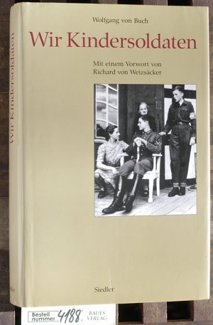 gebrauchtes Buch – Buch, Wolfgang von – Wir Kindersoldaten. Mit einem Vorw. von Richard von Weizsäcker