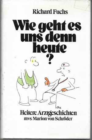 Wie geht es uns denn heute? Heitere Arztgeschichten