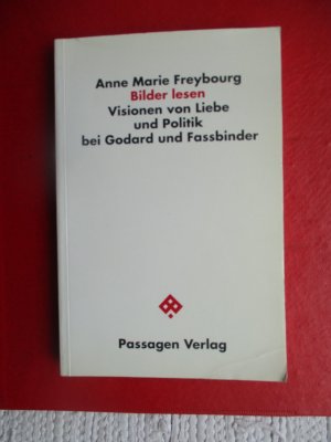 Bilder lesen - Visionen von Liebe und Politik bei Godard und Fassbinder