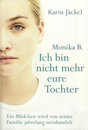 gebrauchtes Buch – Karin Jäckel, Monika B. – Ich bin nicht mehr eurer Tochter