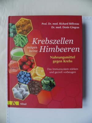 gebrauchtes Buch – Richard Béliveau * Denis Gingras – Krebszellen mögen keine Himbeeren - Nahrungsmittel gegen Krebs - Das Immunsystem stärken und gezielt vorbeugen