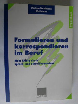 Formulieren und korrespondieren im Beruf - Mehr Erfolg durch Sprach- und Schreibkompetenz