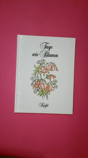 TAGE WIE BLUMEN. e. immerwährendes altmod. Merkbuch