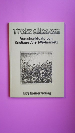 gebrauchtes Buch – Kristiane Allert-Wybranietz – TROTZ ALLEDEM. Verschenktexte