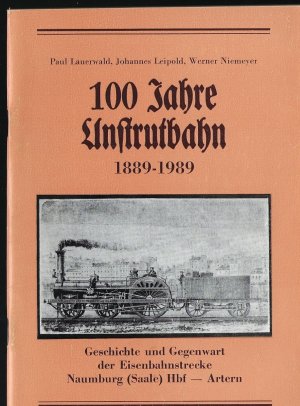 gebrauchtes Buch – Paul Lauerwald – 100 Jahre Unstrutbahn 1889-1989