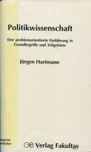 Politikwissenschaft Eine problemorientierte Einführung in Grundbegriffe und Teilgebiete Politologische Studienbücher