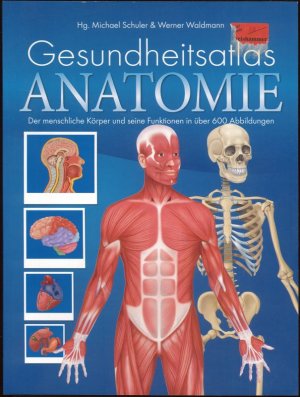 Gesundheitsatlas Anatomie Der menschliche Körper und seine Funktionen in über 600 Abbildungen