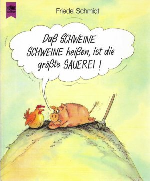 Dass Schweine Schweine heissen, ist die grösste Sauerei! Heyne allgemeine Reihe Nr. 8788