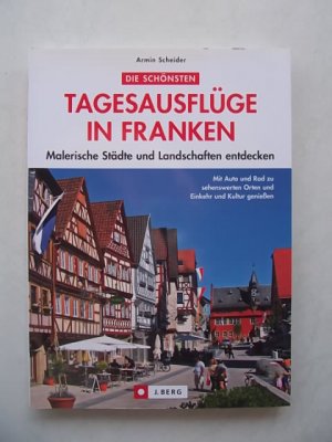 gebrauchtes Buch – Armin Scheider – Die schönsten Tagesausflüge in Franken - malerische Städte und Landschaften entdecken, mit Auto und Rad zu sehenswerten Orten und Einkehr und Kultur genießen, 2010