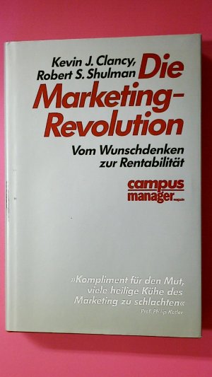 gebrauchtes Buch – Clancy, Kevin J – DIE MARKETING-REVOLUTION. vom Wunschdenken zur Rentabilität