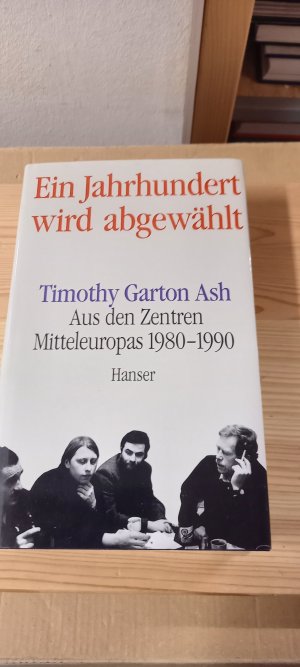 gebrauchtes Buch – Timothy, Garton Ash – Ein Jahrhundert wird abgewählt. Aus den Zentren Mitteleuropas 1980-1990