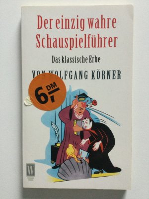 gebrauchtes Buch – Wolfgang Körner – Der einzig wahre Schauspielführer. Das klassische Erbe