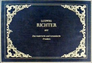 Ludwig Richter. Das malerische und romantische Franken. 31 Stahlstiche nach Zeichnungen 1837. Handpressendrucke von den Originalplatten im Besitz des […]