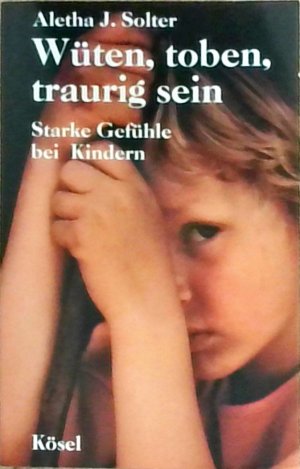 gebrauchtes Buch – Solter, Aletha J – Wüten, toben, traurig sein. Starke Gefühle bei Kindern