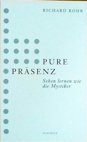 gebrauchtes Buch – Richard Rohr – Pure Präsenz: Sehen lernen wie die Mystiker