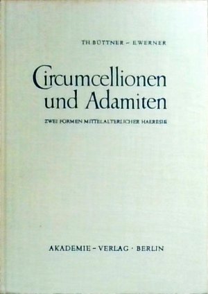 antiquarisches Buch – Theodora, Büttner und Werner Ernst – Circumcellionen und Adamiten. Zwei Formen mittelalterlicher Häresie (= Forschungen zur mittelalterlichen Geschichte, hgeg. v. H. Sproemberg, H. Kretzschmar, E. Werner, Bd. 2)