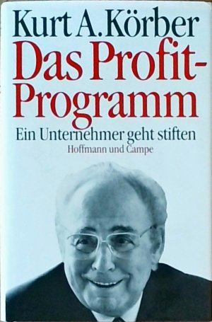 gebrauchtes Buch – Körber, Kurt A – Das Profit - Programm. Ein Unternehmer geht stiften