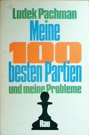 gebrauchtes Buch – Ludek Pachman – Meine 100 besten Partien und meine Probleme