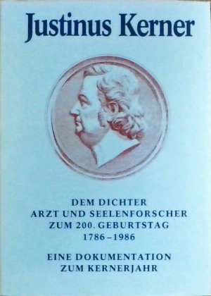 gebrauchtes Buch – Justinus Kerner: Das Kernerjahr 1986 in Weinsberg und Symposion "Medizin und Romantik - Kerner als Arzt und Seelenforscher". Jubiläumsband zum 200. Geburtstag