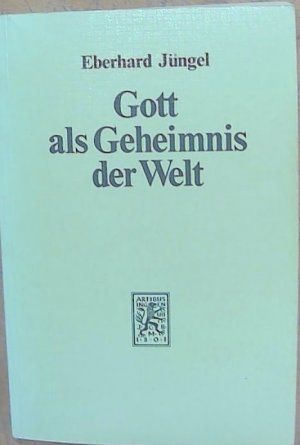 Gott als Geheimnis der Welt. Zur Begründung