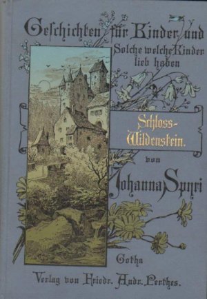 Schloß Wildenstein . Eine Geschichte für Kinder und auch für Solche, welche die Kinder lieb haben.