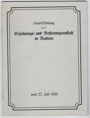 gebrauchtes Buch – Haus-Ordnung für die Erziehungs- und Besserungsanstalt Wabern vom 22. Juli 1886.
