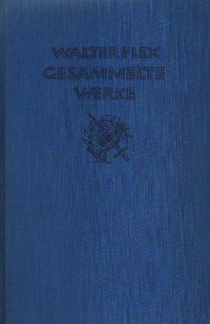 Walter Flex. Gesammelte Werke.