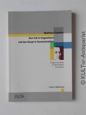 Matthias Claudius: Den Fuß in Ungewittern und das Haupt in Sonnenstrahlen.