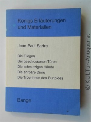 Königs Erläuterungen und Materialien - Jean Paul Sartre : Die Fliegen, Bei geschlossenen Türen, Die schmutzigen Hände, Die ehrbare Dirne, Die Troerinnen […]