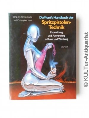 DuMont's Handbuch der Spritzpistolen-Technik. Entwicklung und Anwendung in Kunst und Werbung.