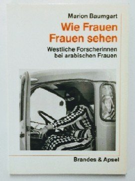 Wie Frauen Frauen sehen: Westliche Forscherinnen bei arabischen Frauen