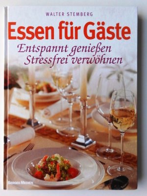 gebrauchtes Buch – Walter Stemberg – Essen für Gäste : Entspannt genießen - Stressfei verwöhnen.