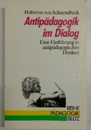 Antipädagogik im Dialog. Eine Einführung in antipädagogisches Denken