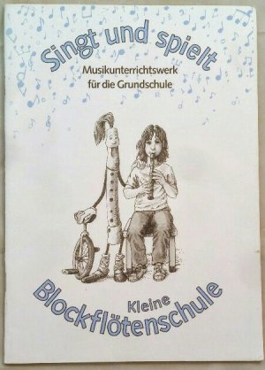 Singt und spielt. Kleine Blockflötenschule. Musikunterrichtswerk für die Grundschule.