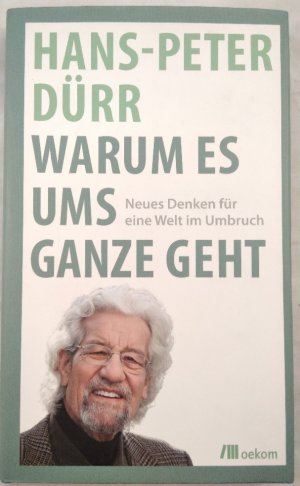 gebrauchtes Buch – Hans-Peter Dürr – Warum es ums Ganze geht. Neues Denken für eine Welt im Umbruch.