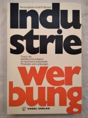 Industriewerbung - Praxis der Marktkommunikation für technisch-industrielle Produkte und Leistungen.