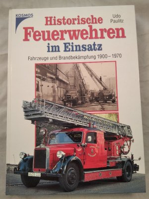 gebrauchtes Buch – Udo Paulitz – Historische Feuerwehren im Einsatz - Fahrzeuge und Brandbekämpfung 1900-1970.