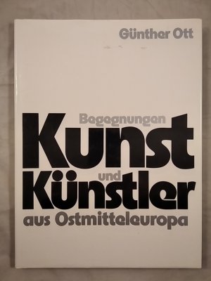 Begegnungen mit Kunst und Künstlern aus Ostmitteleuropa.