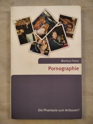 gebrauchtes Buch – Markus Franz – Pornographie - Die Phantasie zum Anfassen?