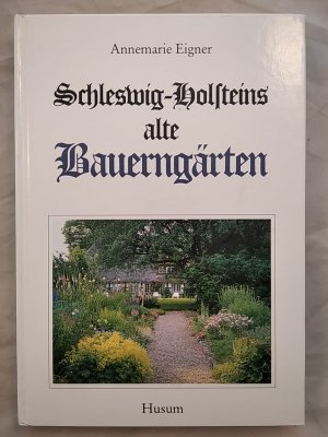 gebrauchtes Buch – Annemarie Eigner – Schleswig-Holsteins alte Bauerngärten.