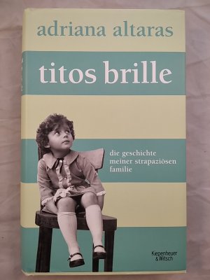 gebrauchtes Buch – Adriana Altaras – Titos Brille - Die Geschichte meiner strapaziösen Familie.