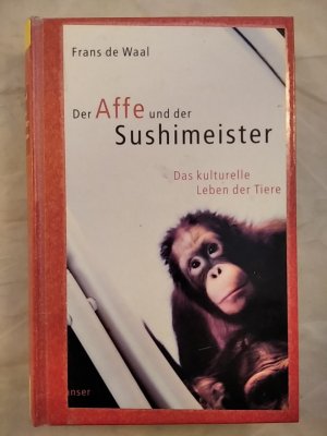 Der Affe und der Sushimeister - Das kulturelle Leben der Tiere.