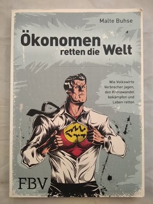 gebrauchtes Buch – Malte Buhse – Ökonomen retten die Welt - Wie Volkswirte Verbrecher jagen, den Klimawandel bekämpfen und Leben retten.